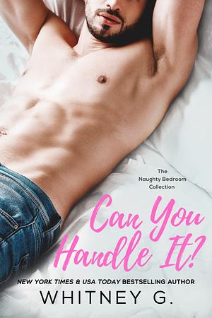 Can You Handle It? by Whitney G.