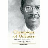 Champions of Oneness: Louis Gregory and His Shining Circle by Janet Ruhe-Schoen