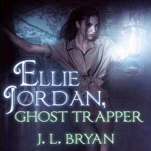 Ellie Jordan, Ghost Trapper by J.L. Bryan