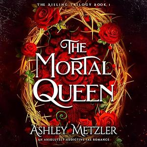 The Mortal Queen by Ashley Metzler