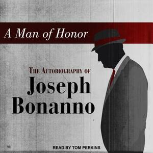 A Man of Honor: The Autobiography of Joseph Bonanno by Joseph Bonanno