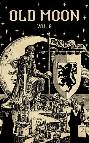 Old Moon Quarterly: Issue 6, Winter 2024: A Magazine of Dark Fantasy and Sword and Sorcery by Katherine Quevedo, Josh Reynolds, R L Summerling
