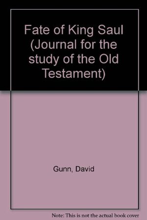 The Fate Of King Saul: An Interpretation Of A Biblical Story by David M. Gunn