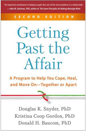 Getting Past the Affair: A Program to Help You Cope, Heal, and Move on -- Together or Apart by Donald H. Baucom, Douglas K. Snyder, Kristina Coop Gordon