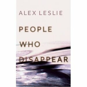 People Who Disappear by Alex Leslie