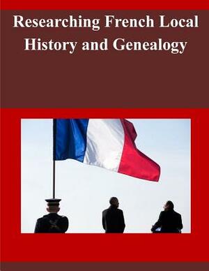 Researching French Local History and Genealogy by Library of Congress