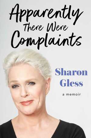 Apparently There Were Complaints: A Memoir by Sharon Gless
