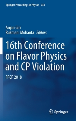 16th Conference on Flavor Physics and Cp Violation: Fpcp 2018 by 