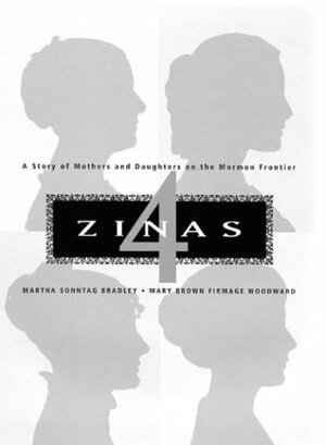 4 Zinas: A Story of Mothers and Daughters on the Mormon Frontier by Martha Sonntag Bradley