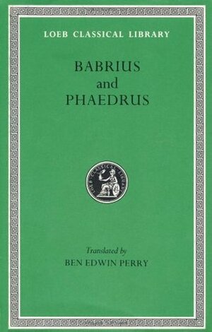 Babrius and Phaedrus: Fables (Loeb Classical Library #436) by Phaedrus, Ben Edwin Perry, Babrius