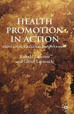 Health Promotion in Action: From Local to Global Empowerment by G. Laverack, R. Labonté