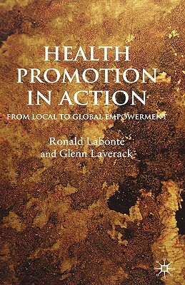 Health Promotion in Action: From Local to Global Empowerment by R. Labonté, G. Laverack