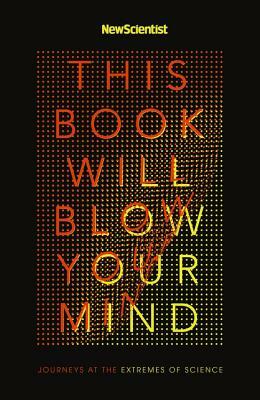 This Book Will Blow Your Mind by New Scientist New Scientist