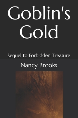 Goblin's Gold: Sequel to Forbidden Treasure by Nancy Brooks