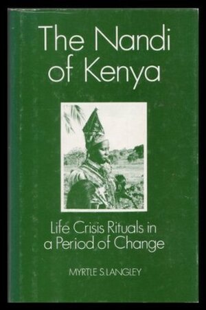 The Nandi of Kenya: Life Crisis Rituals in a Period of Change by Myrtle Langley