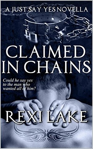 Claimed in Chains by Rexi Lake