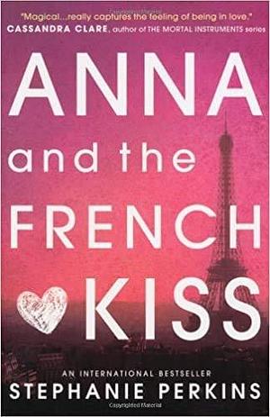 Anna and the French Kiss Anna & the French Kiss 1 Paperback 1 Jan 2014 by Stephanie Perkins, Stephanie Perkins