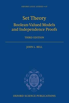 Set Theory : Boolean-Valued Models and Independence Proofs: Boolean-Valued Models and Independence Proofs by John L. Bell