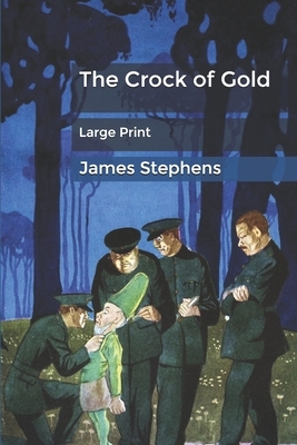 The Crock of Gold: Large Print by James Stephens