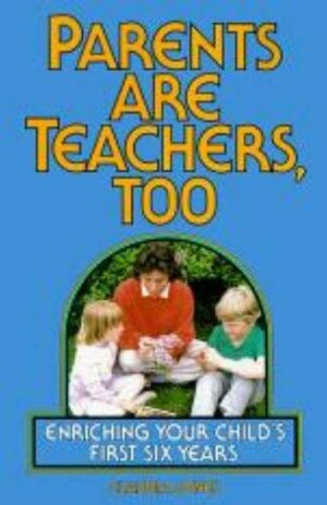 Parents Are Teachers, Too: Enriching Your Child's First Six Years by Susan Williamson, Claudia M. Jones