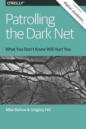 Patrolling the Dark Net by Gregory Fell, Mike Barlow