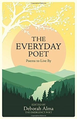 The Everyday Poet: Poems to Live By by Deborah Alma