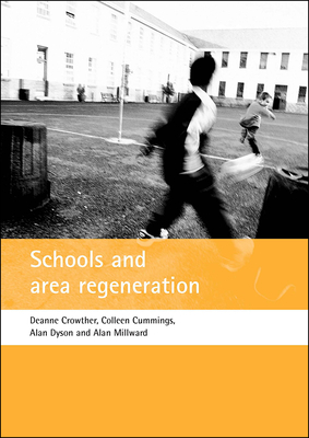 Schools and Area Regeneration by Colleen Cummings, Deanne Crowther, Alan Dyson