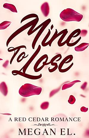 Mine To Lose: A Friends To Lovers College Romance by Megan El.
