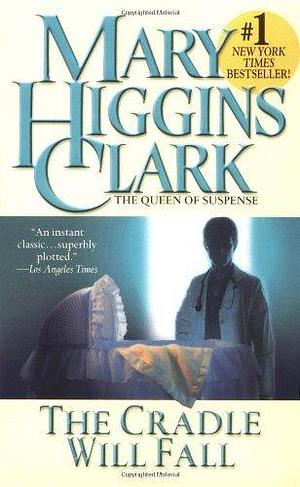 The Cradle Will Fall by Mary Higgins Clark by Mary Higgins Clark, Mary Higgins Clark