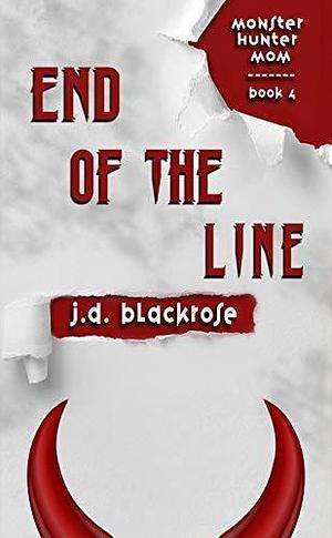 End of the Line by J.D. Blackrose, J.D. Blackrose