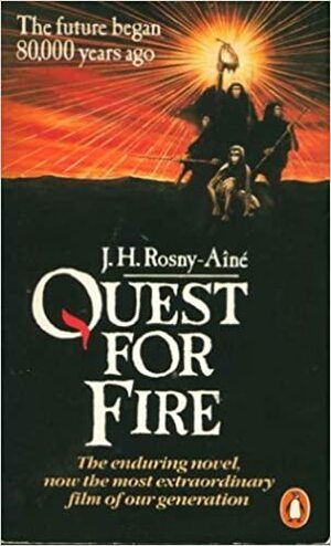 Quest For Fire by J.-H. Rosny aîné