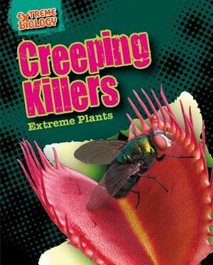 Creeping Killers: Extreme Plants by Louise A. Spilsbury