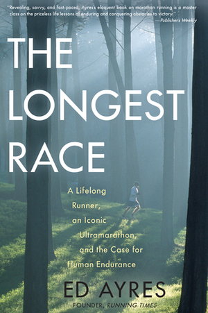 The Longest Race: A Lifelong Runner, an Iconic Ultramarathon, and the Case for Human Endurance by Ed Le Brocq