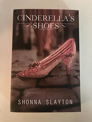 Cinderella's Shoes by Shonna Slayton
