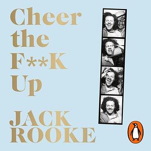 Cheer the F**K Up by Jack Rooke