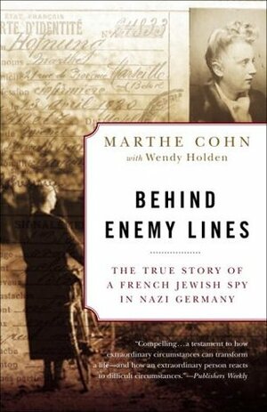 Behind Enemy Lines: The True Story of a French Jewish Spy in Nazi Germany by Taylor Holden, Marthe Cohn