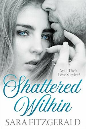 Shattered Within: Will Their Love Survive? by Sara Fitzgerald