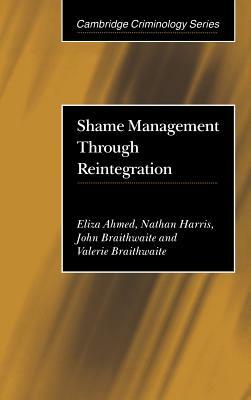 Shame Management Through Reintegration by Nathan Harris, Eliza Ahmed, John Braithwaite