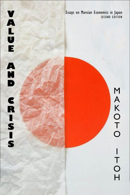 Value and Crisis: Essays on Marxian Economics in Japan, Second Edition by Makoto Itoh