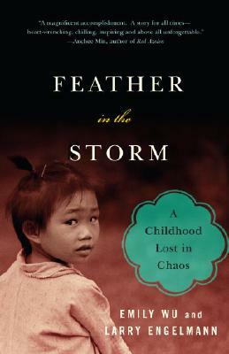 Feather in the Storm: A Childhood Lost in Chaos by Emily Wu, Larry Engelmann