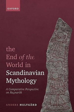 The End of the World in Scandinavian Mythology: A Comparative Perspective on Ragnarök by Anders Hultgård