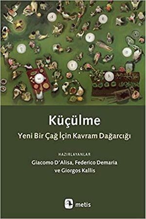 Küçülme: Yeni Bir Çağ İçin Kavram Dağarcığı by Giorgos Kallis, Federico DeMaria, Giacomo D'Alisa