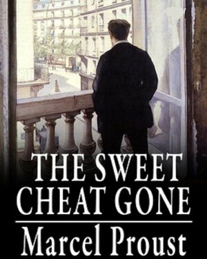 The Sweet Cheat Gone (The Fugitive) In Search of Lost Time by Marcel Proust