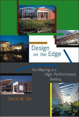 Design on the Edge: The Making of a High-Performance Building by David W. Orr