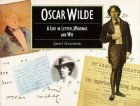 Oscar Wilde a Life in Letters, Writings and Wit: Illustrated Letters Series by Juliet Gardiner