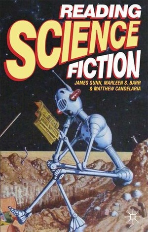 Reading Science Fiction by Marleen S. Barr, James E. Gunn, Matthew Candelaria