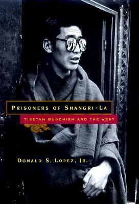Prisoners of Shangri-La: Tibetan Buddhism and the West by Donald S. Lopez Jr.