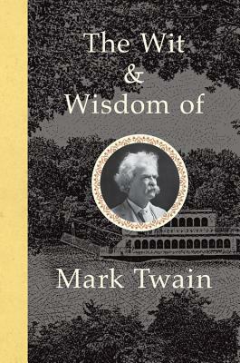 The Wit and Wisdom of Mark Twain by Mark Twain