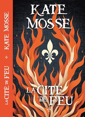 La cité de feu by Kate Mosse