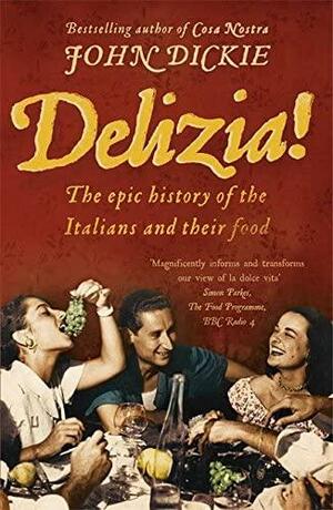 Delizia! by John Dickie, John Dickie